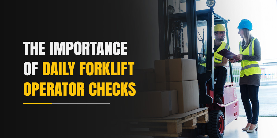 The Importance of Daily Forklift Operator Checks